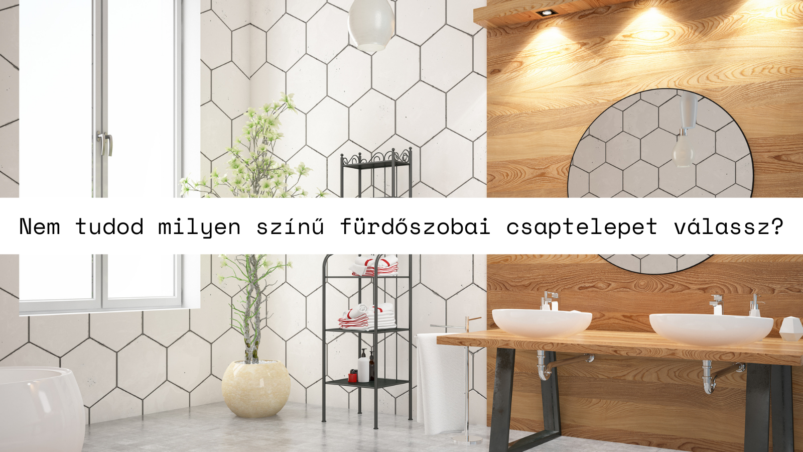 Nem tudod milyen színű fürdőszobai csaptelepet válassz? Mi segítünk! 