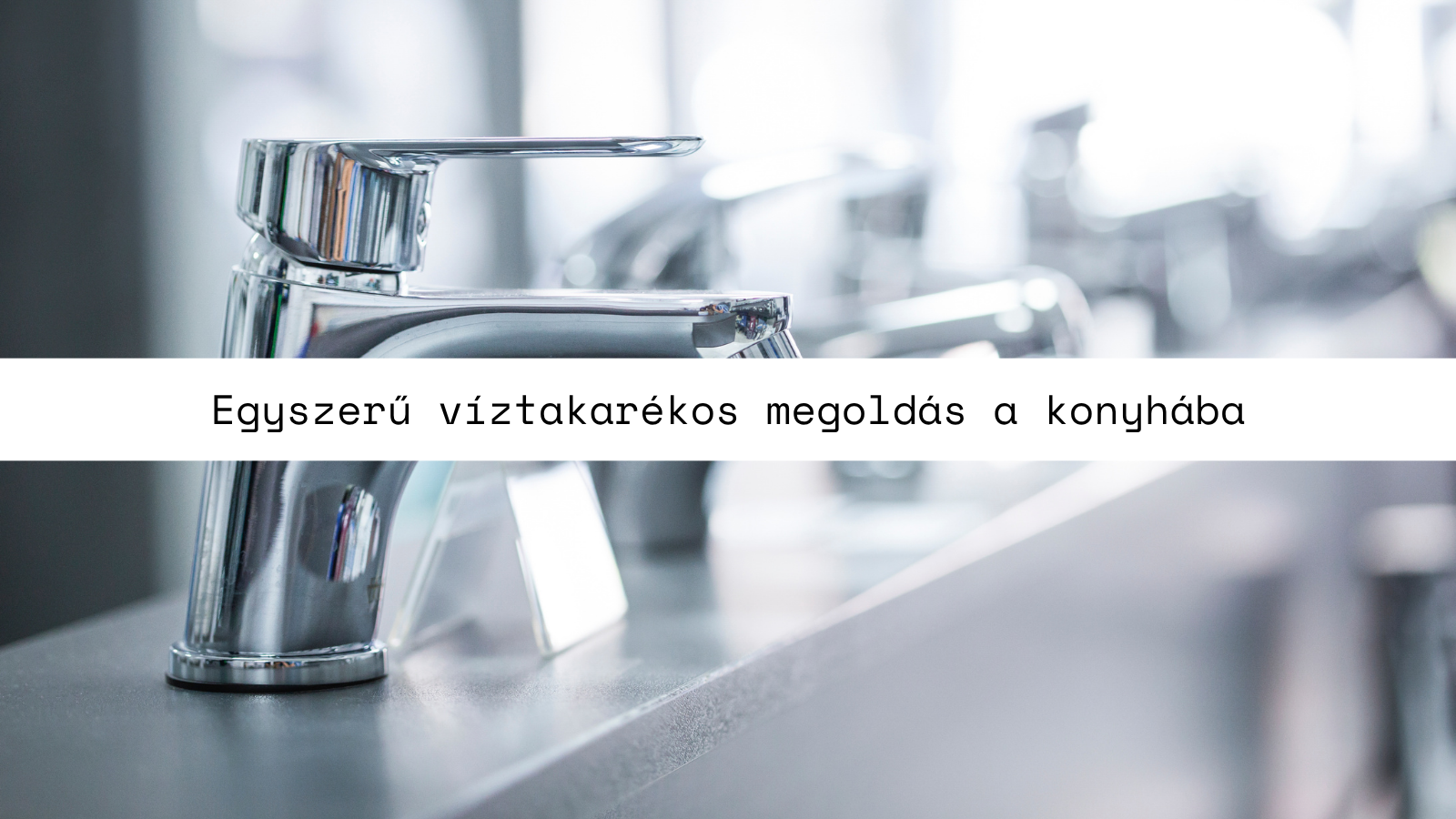 Egyszerű víztakarékos megoldás a konyhába a legjobb csapteleppel a meleg nyári hónapokra