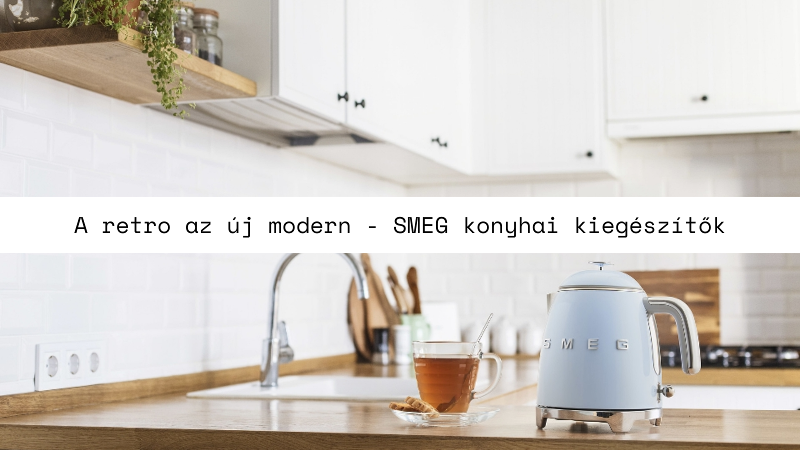 A retro az új modern - SMEG konyhai kiegészítők
